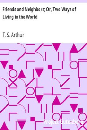 [Gutenberg 4593] • Friends and Neighbors; Or, Two Ways of Living in the World